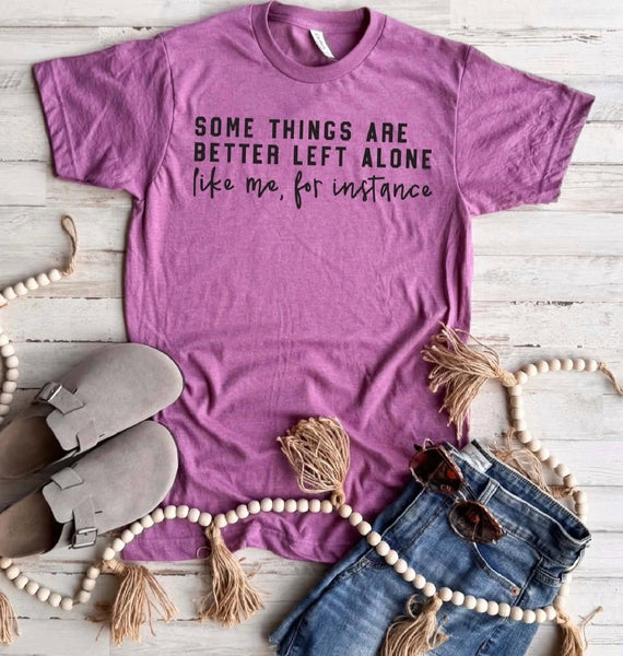 Some Things Are Better Left Alone Graphic Tee