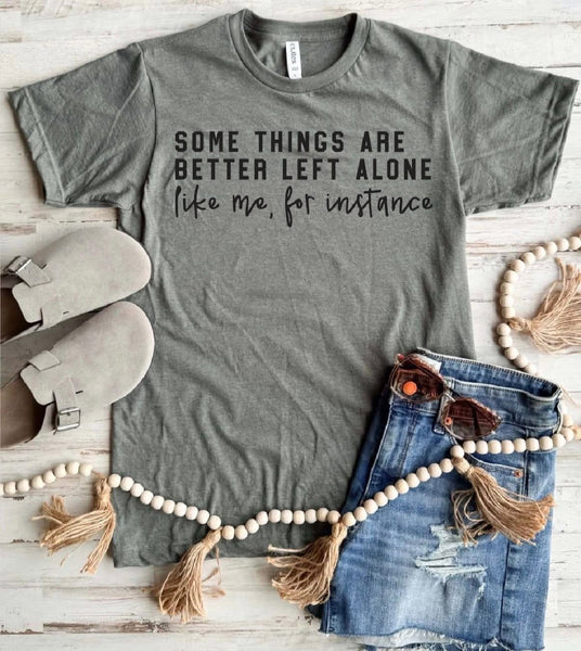 Some Things Are Better Left Alone Graphic Tee
