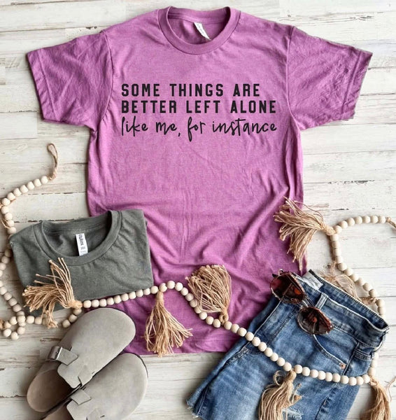 Some Things Are Better Left Alone Graphic Tee